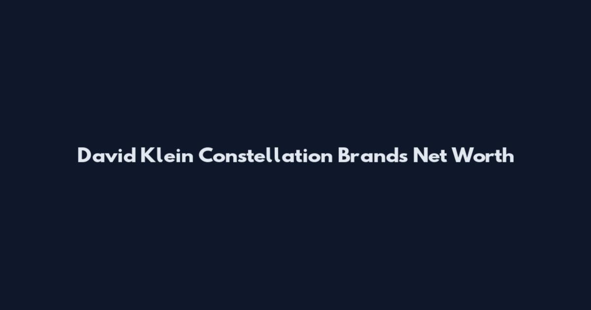 David Klein Constellation Brands Net Worth