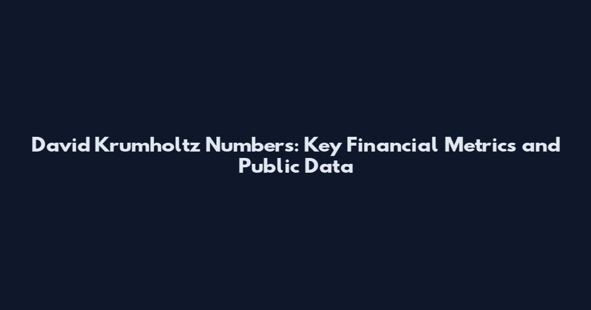 David Krumholtz Numbers: Key Financial Metrics and Public Data