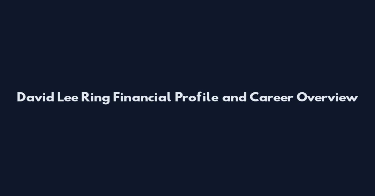 David Lee Ring Financial Profile and Career Overview
