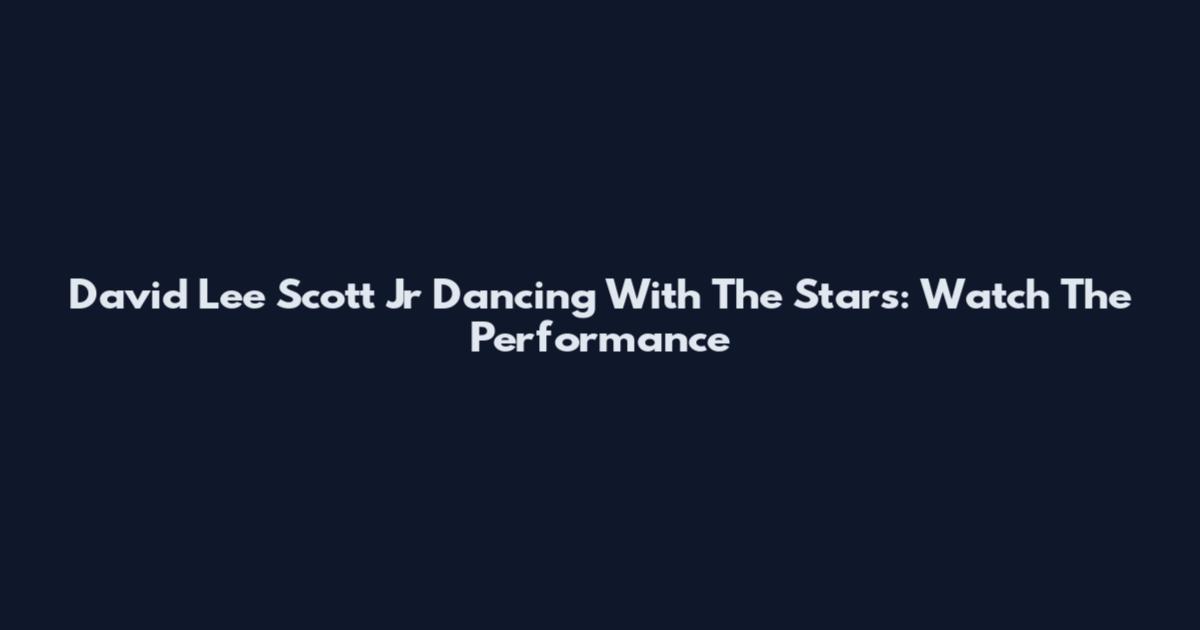 David Lee Scott Jr Dancing With The Stars: Watch The Performance