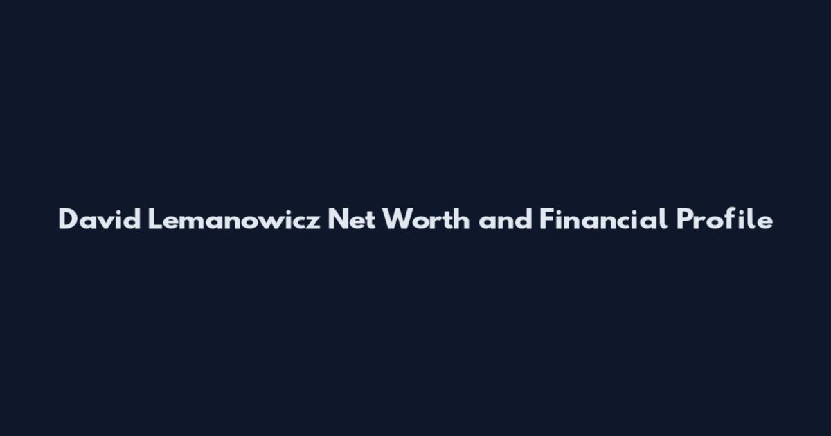 David Lemanowicz Net Worth and Financial Profile