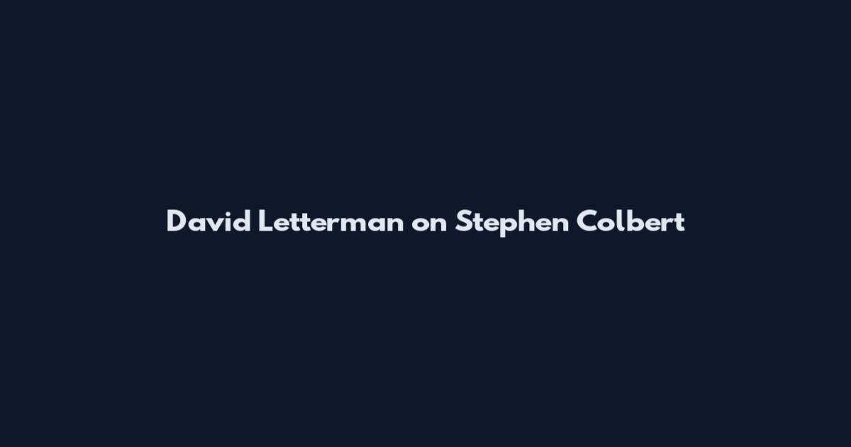 David Letterman on Stephen Colbert