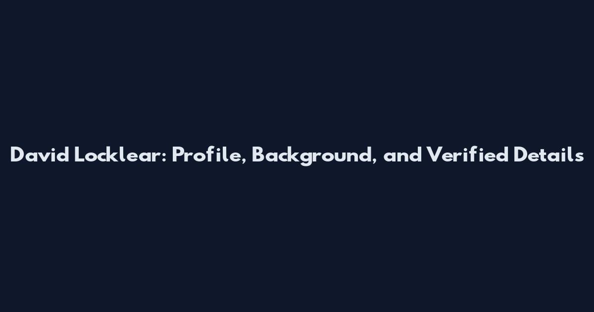 David Locklear: Profile, Background, and Verified Details