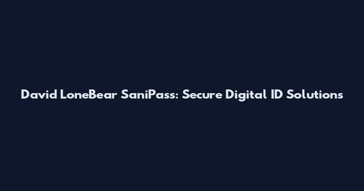 David LoneBear SaniPass: Secure Digital ID Solutions