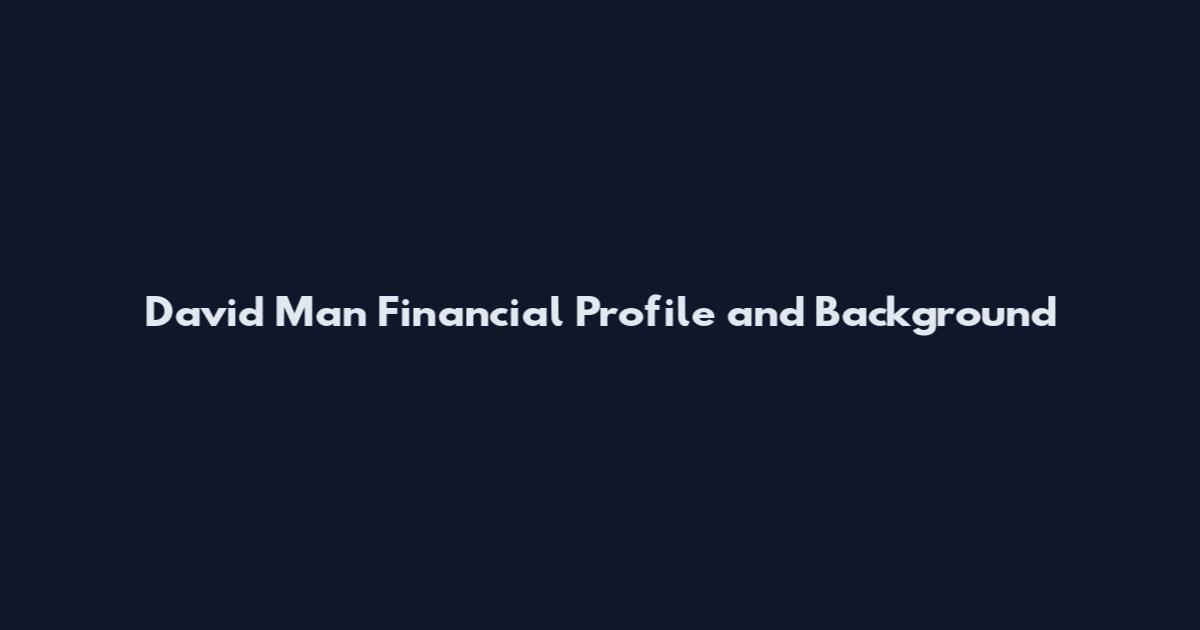 David Man Financial Profile and Background
