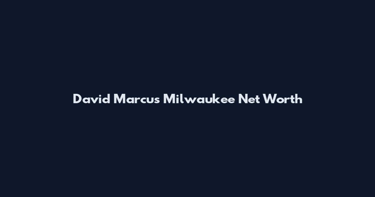 David Marcus Milwaukee Net Worth