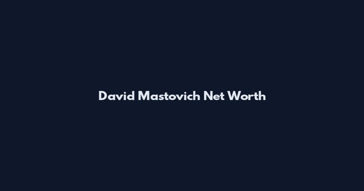 David Mastovich Net Worth