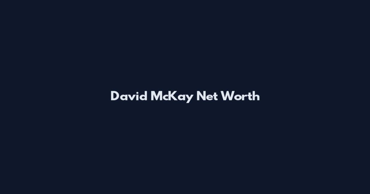 David McKay Net Worth