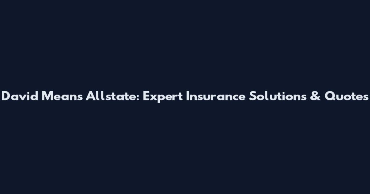 David Means Allstate: Expert Insurance Solutions & Quotes