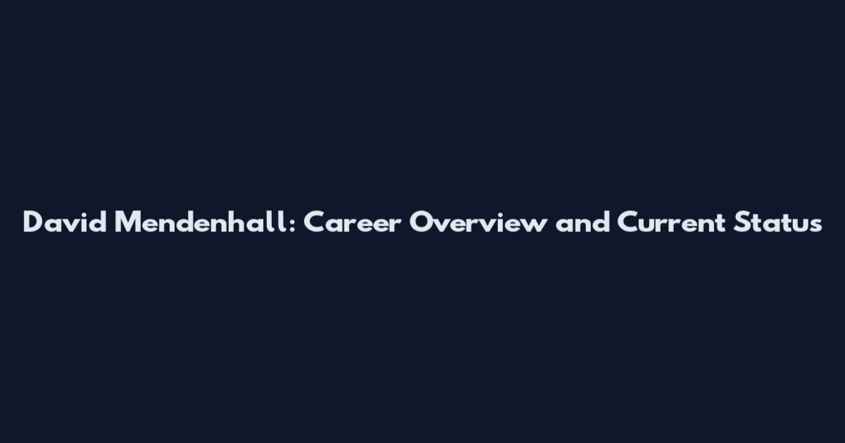 David Mendenhall: Career Overview and Current Status