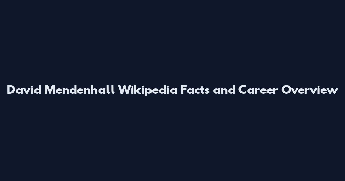 David Mendenhall Wikipedia Facts and Career Overview