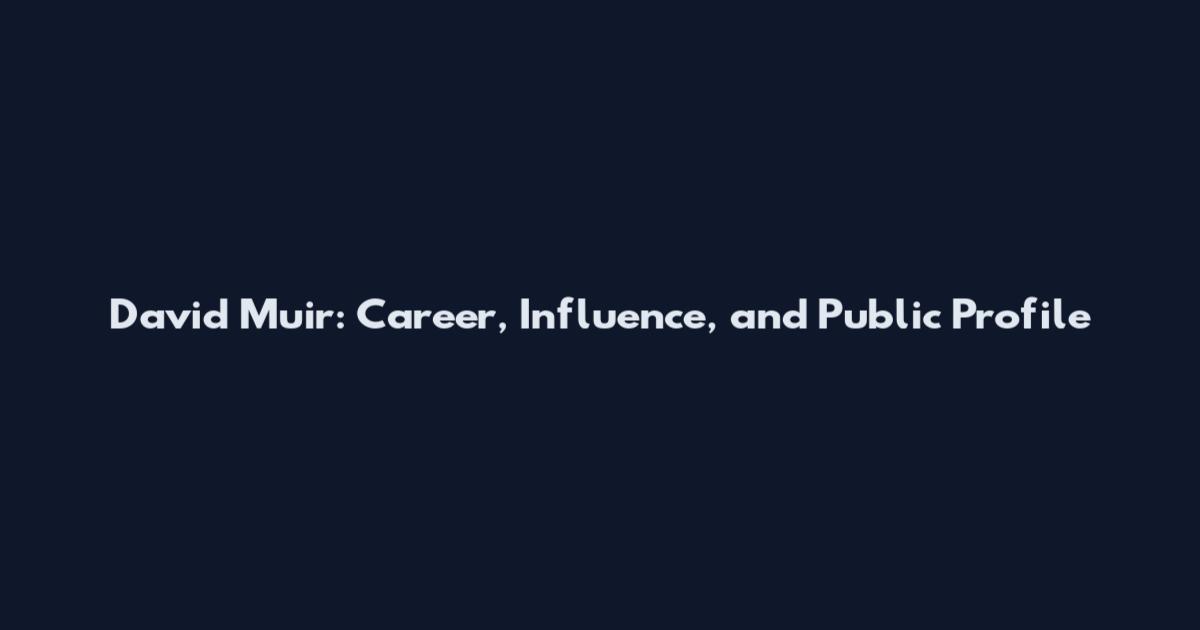David Muir: Career, Influence, and Public Profile