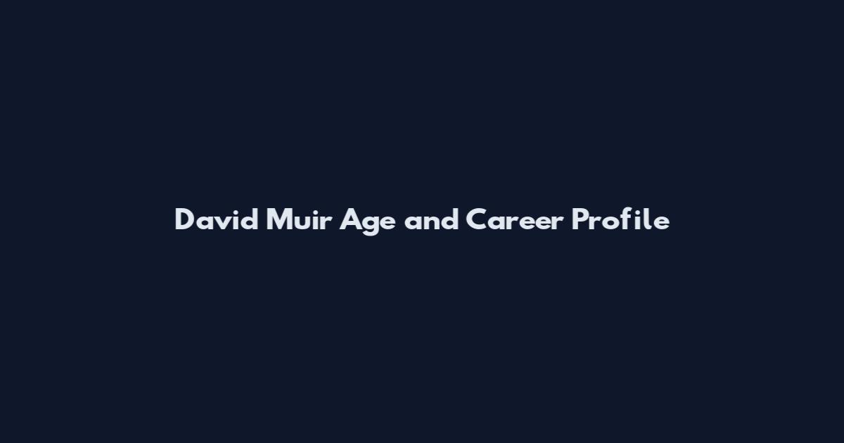 David Muir Age and Career Profile