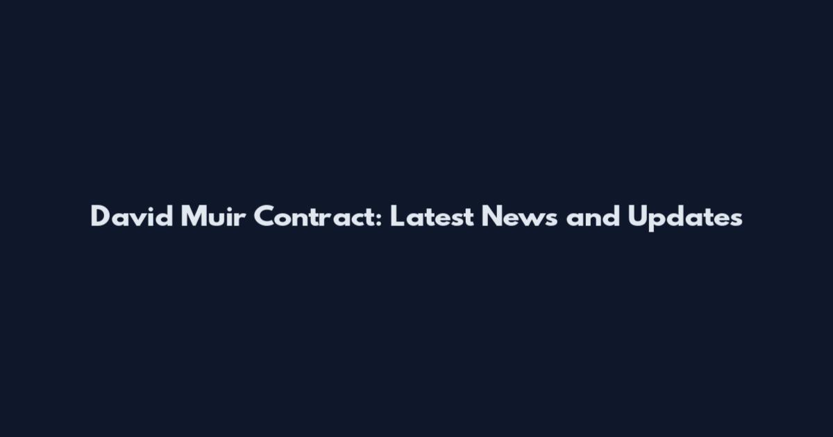David Muir Contract: Latest News and Updates
