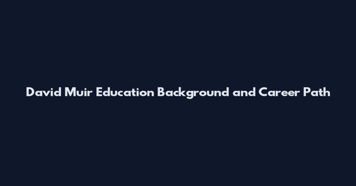 David Muir Education Background and Career Path