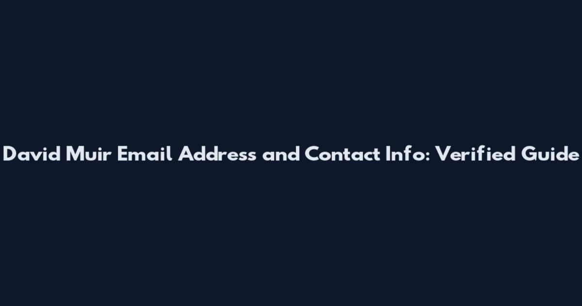 David Muir Email Address and Contact Info: Verified Guide