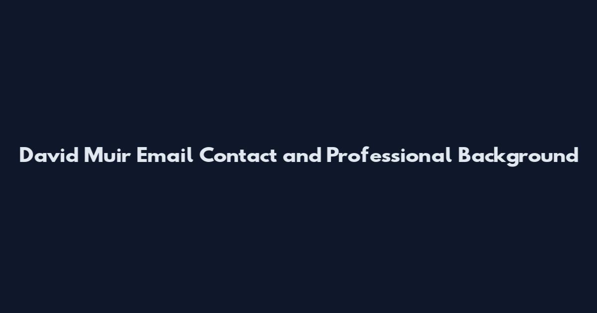 David Muir Email Contact and Professional Background