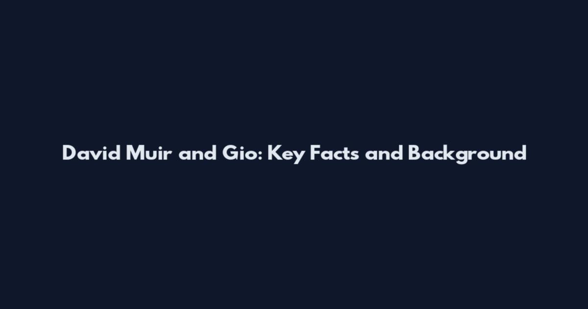 David Muir and Gio: Key Facts and Background