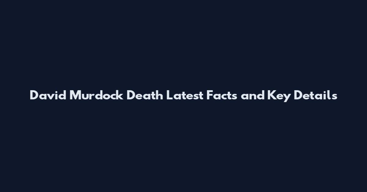 David Murdock Death Latest Facts and Key Details