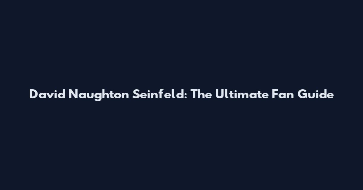 David Naughton Seinfeld: The Ultimate Fan Guide