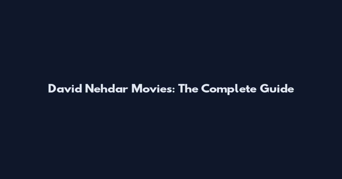 David Nehdar Movies: The Complete Guide