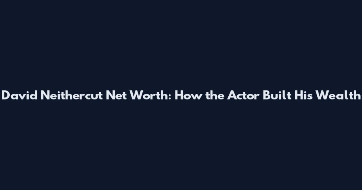 David Neithercut Net Worth: How the Actor Built His Wealth