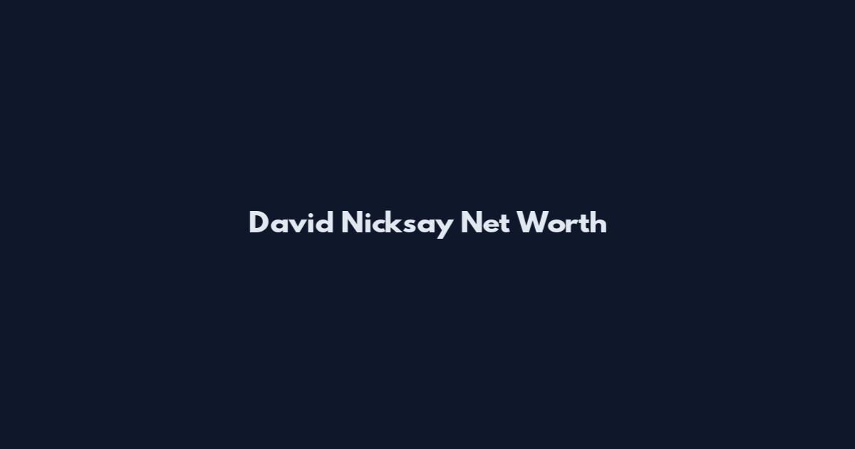 David Nicksay Net Worth