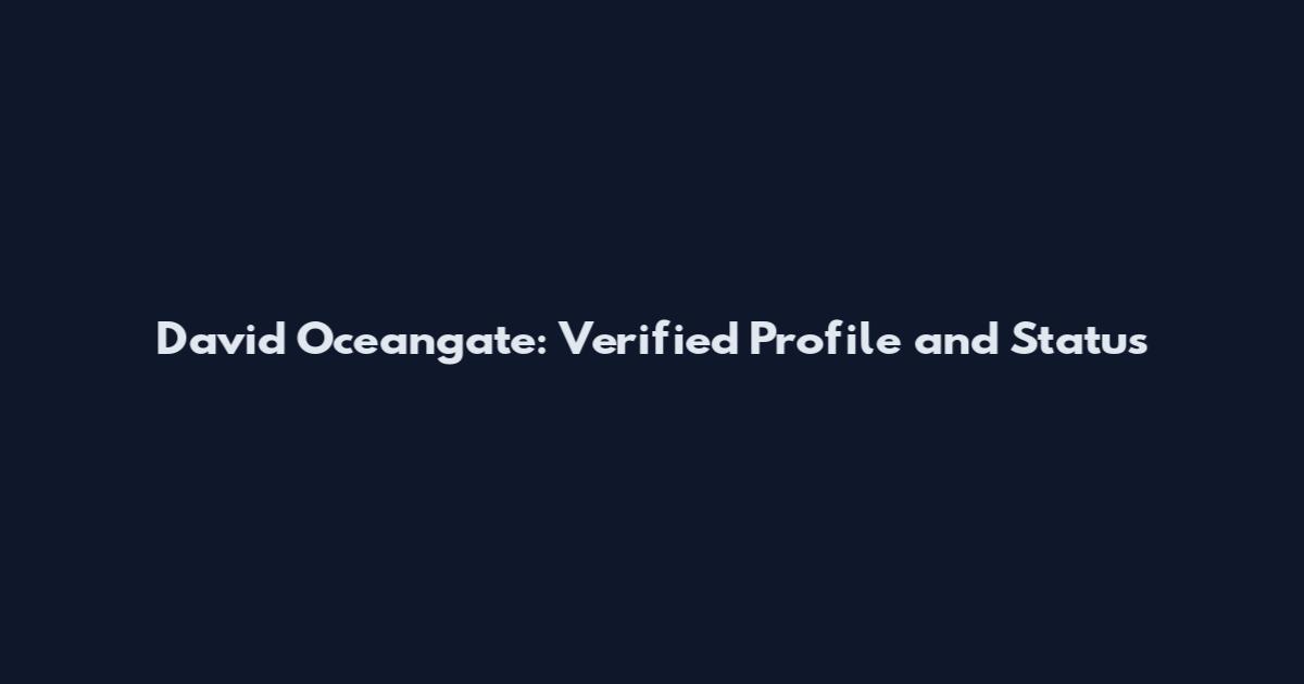 David Oceangate: Verified Profile and Status