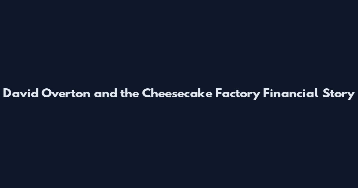 David Overton and the Cheesecake Factory Financial Story