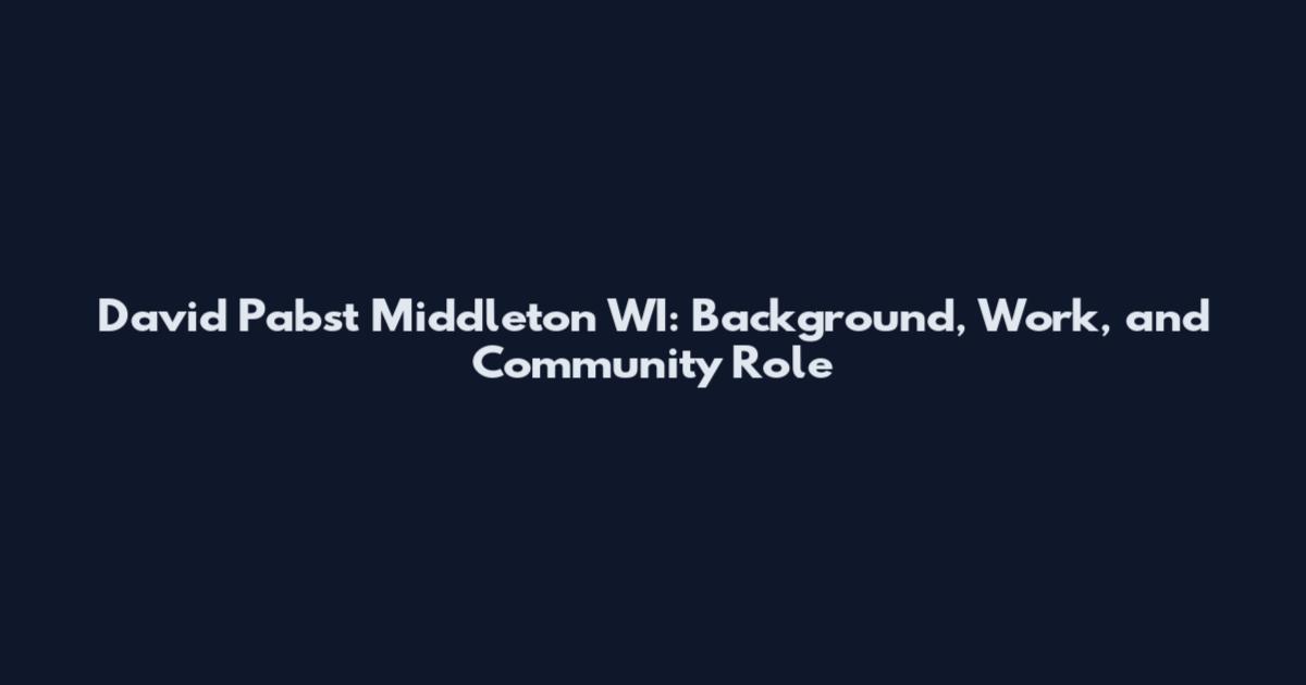 David Pabst Middleton WI: Background, Work, and Community Role