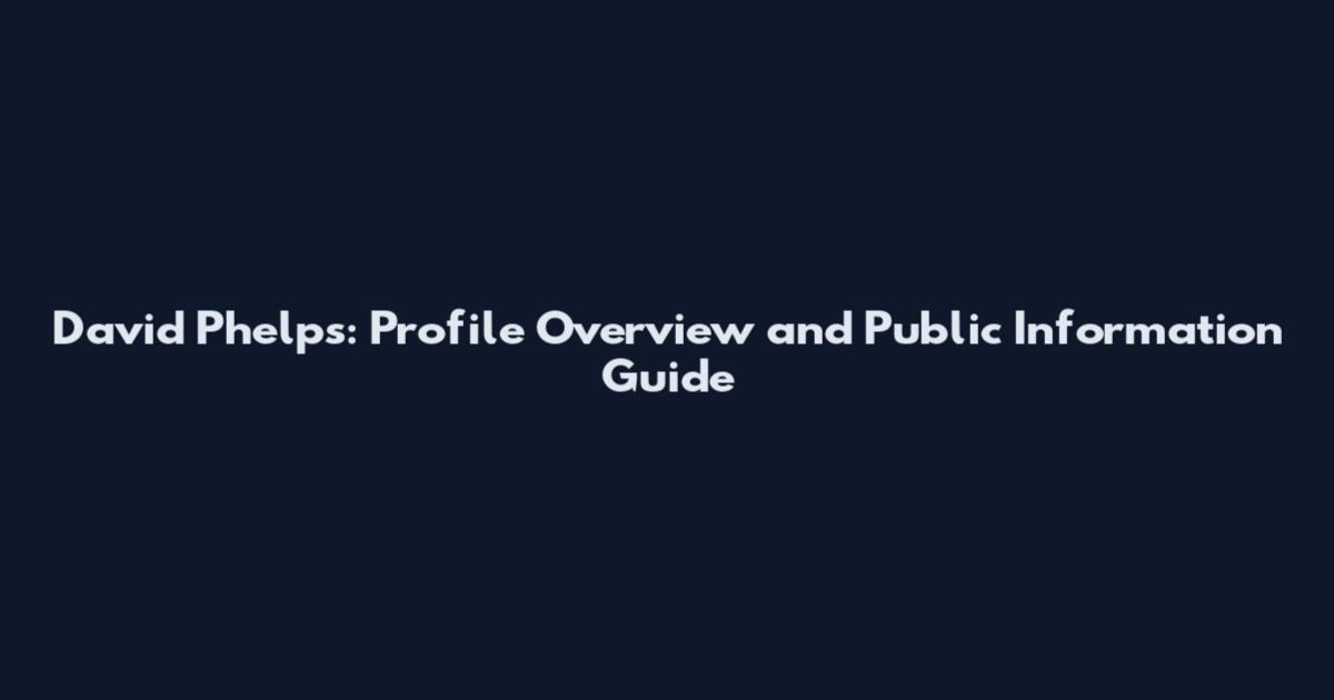 David Phelps: Profile Overview and Public Information Guide