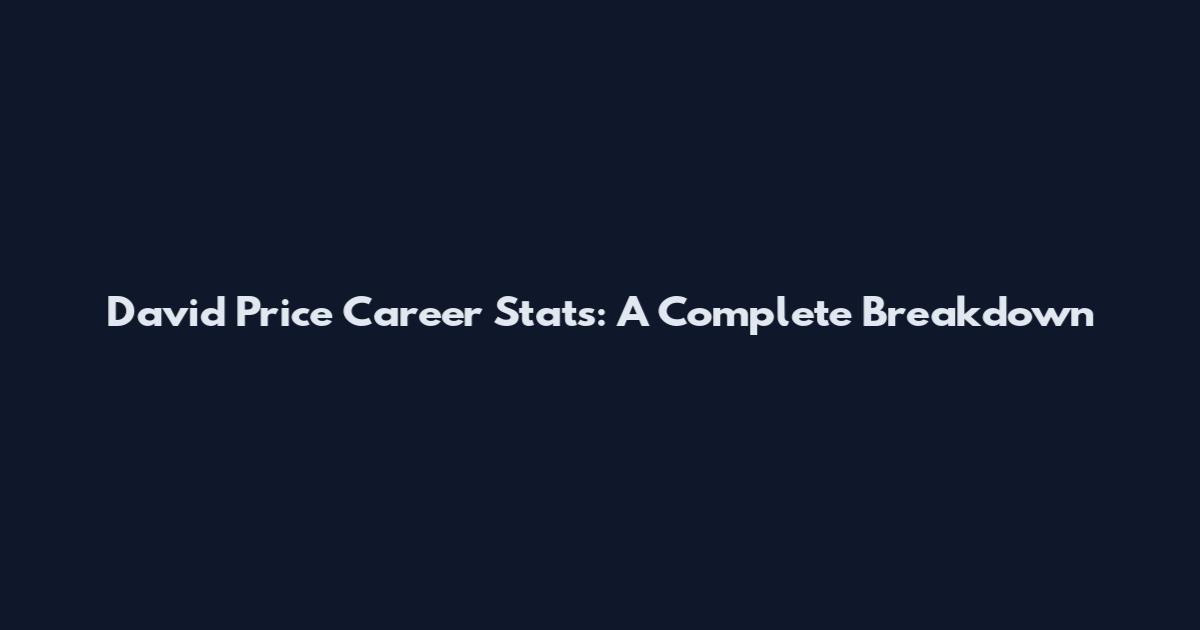 David Price Career Stats: A Complete Breakdown