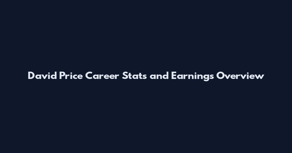 David Price Career Stats and Earnings Overview