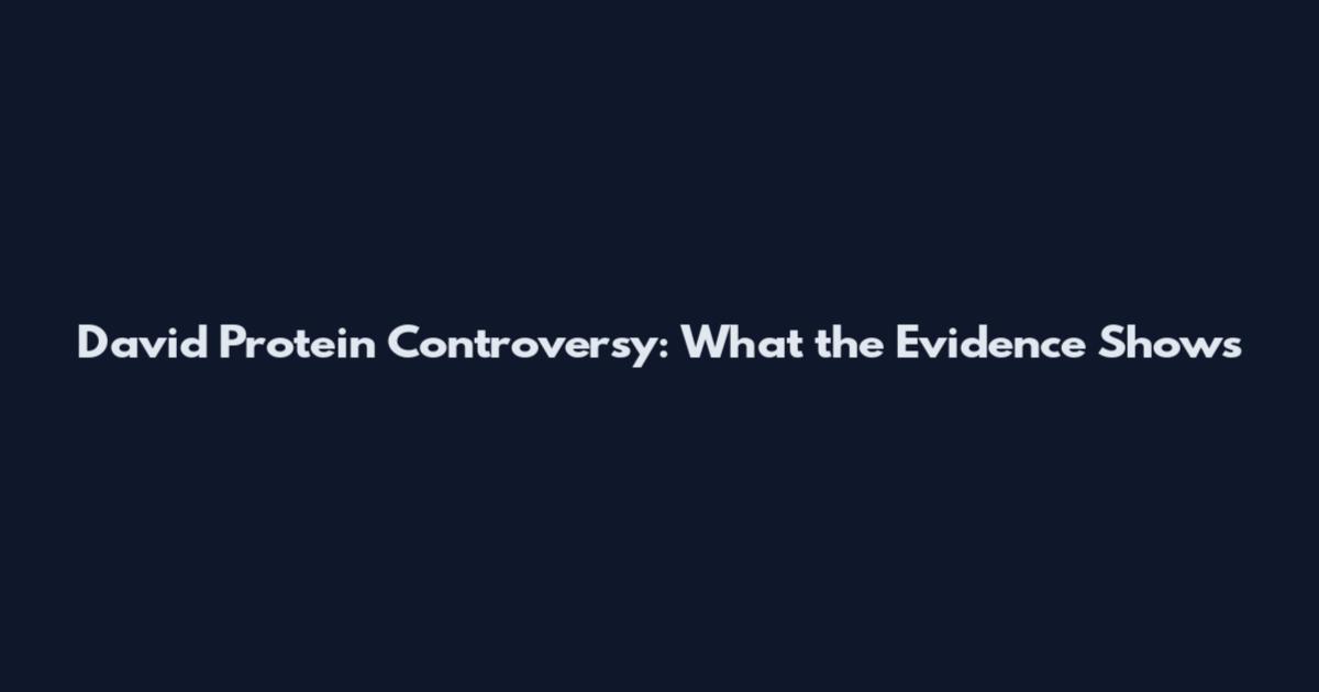 David Protein Controversy: What the Evidence Shows