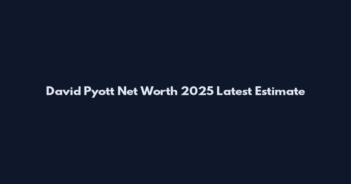 David Pyott Net Worth 2025 Latest Estimate
