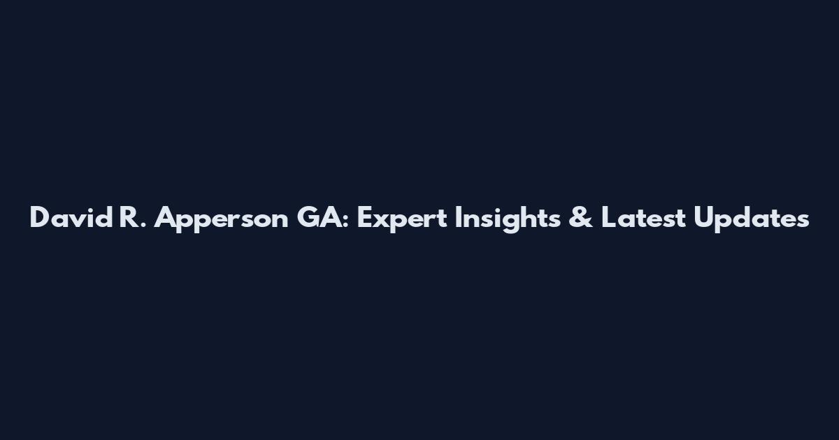 David R. Apperson GA: Expert Insights & Latest Updates