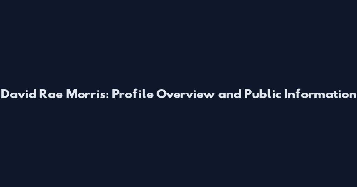 David Rae Morris: Profile Overview and Public Information