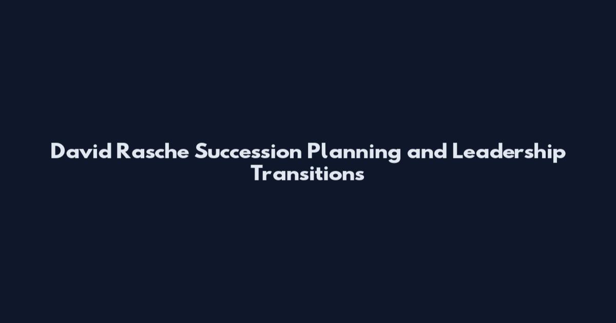 David Rasche Succession Planning and Leadership Transitions