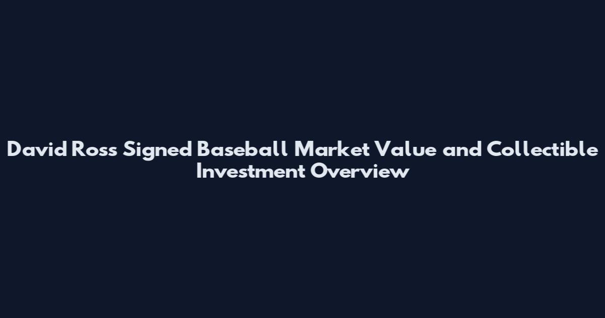 David Ross Signed Baseball Market Value and Collectible Investment Overview