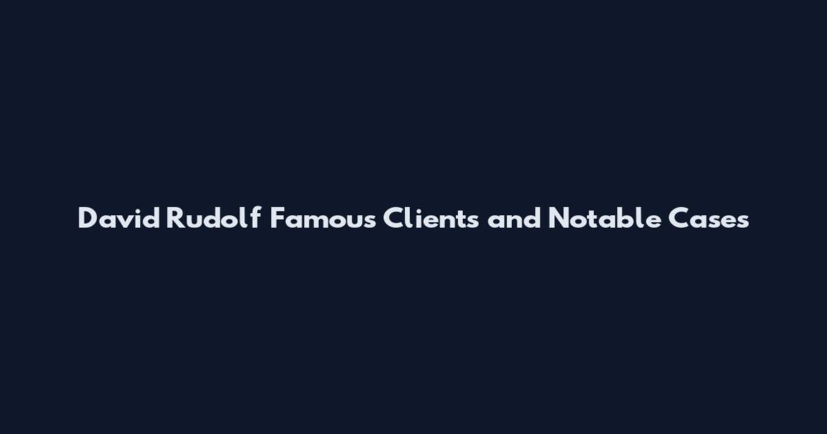 David Rudolf Famous Clients and Notable Cases