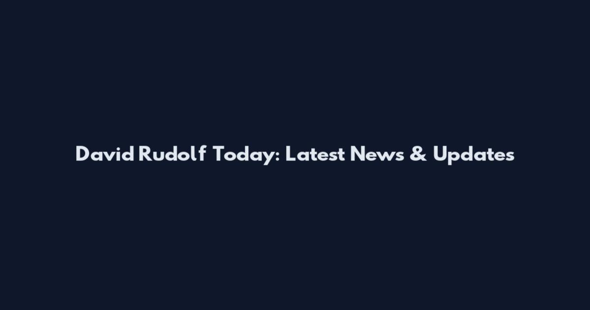 David Rudolf Today: Latest News & Updates