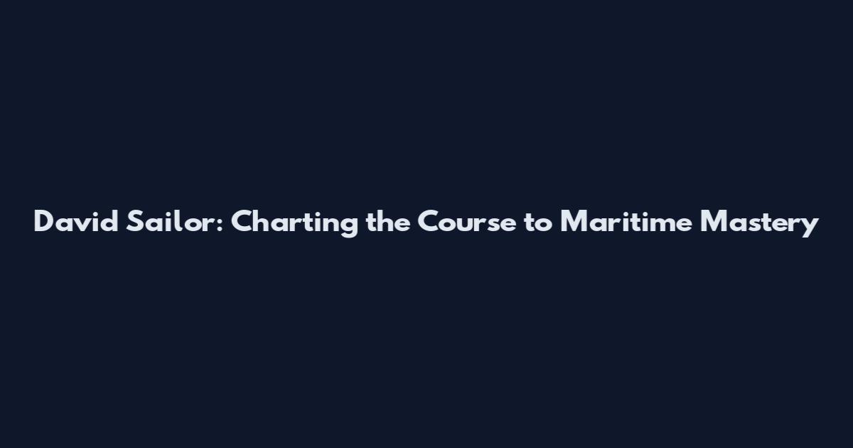 David Sailor: Charting the Course to Maritime Mastery