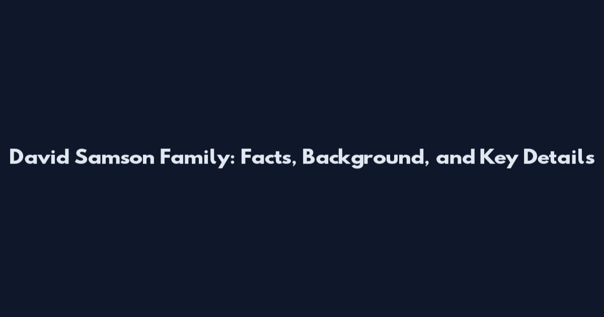 David Samson Family: Facts, Background, and Key Details