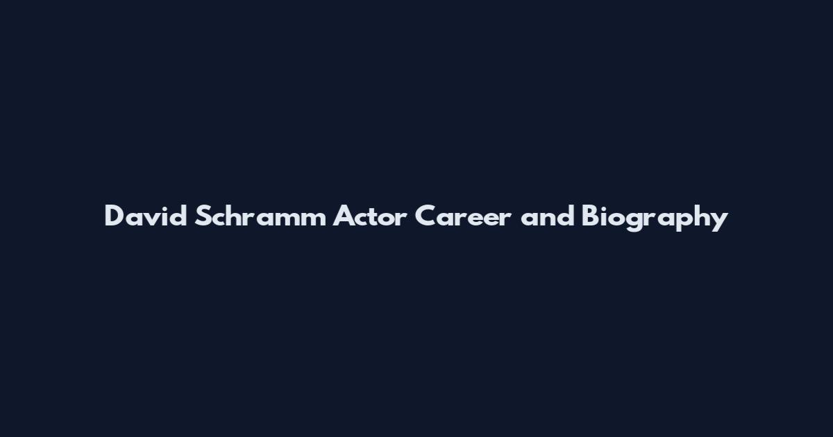 David Schramm Actor Career and Biography