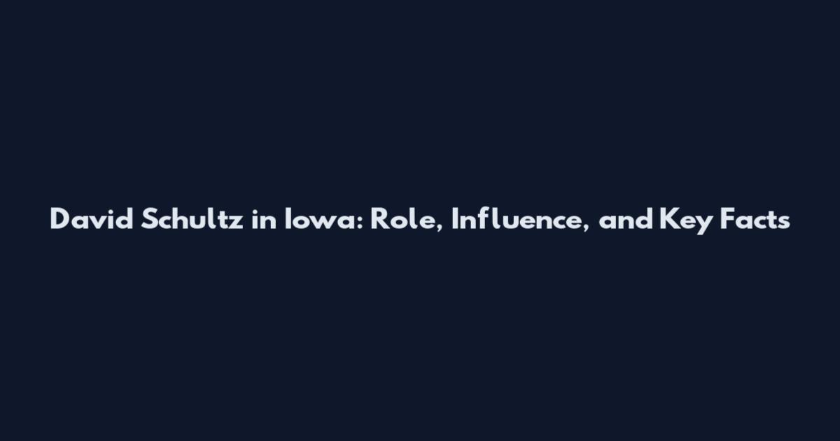 David Schultz in Iowa: Role, Influence, and Key Facts