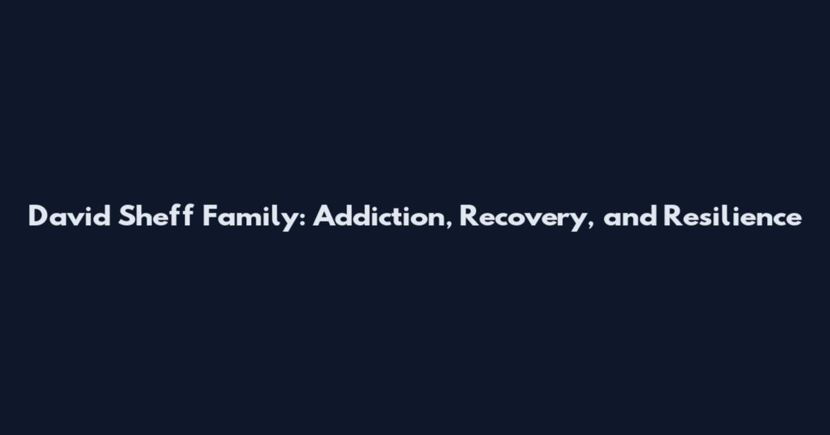 David Sheff Family: Addiction, Recovery, and Resilience