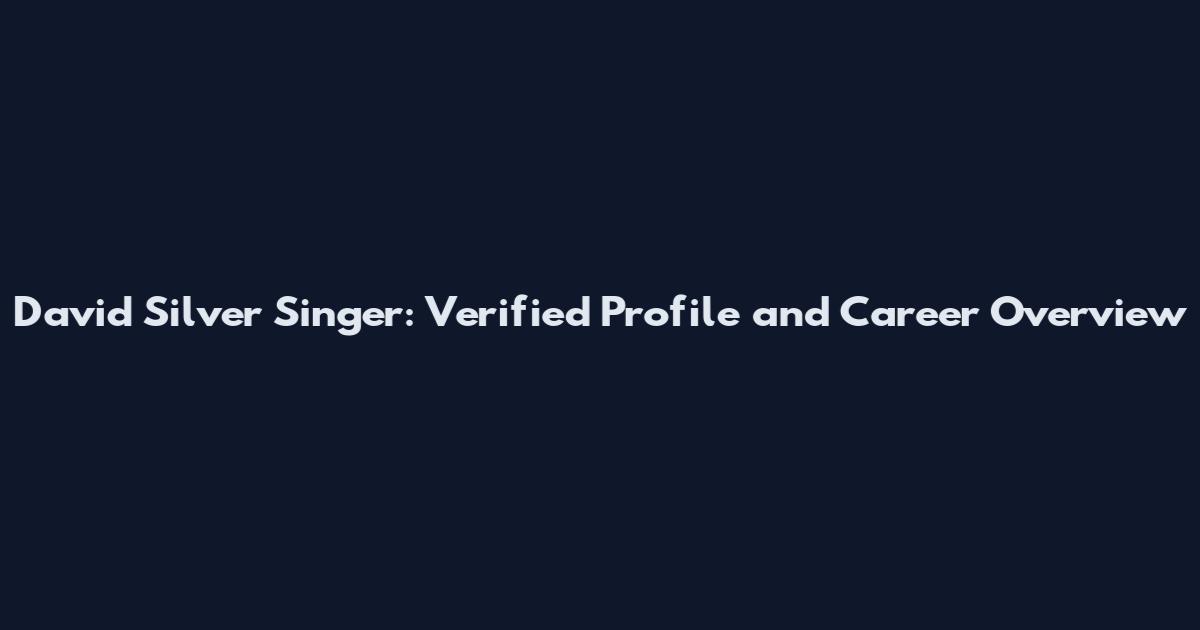 David Silver Singer: Verified Profile and Career Overview