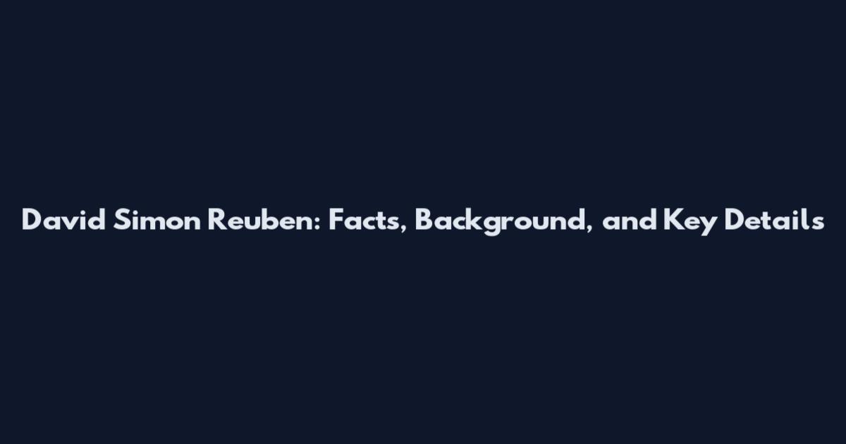 David Simon Reuben: Facts, Background, and Key Details