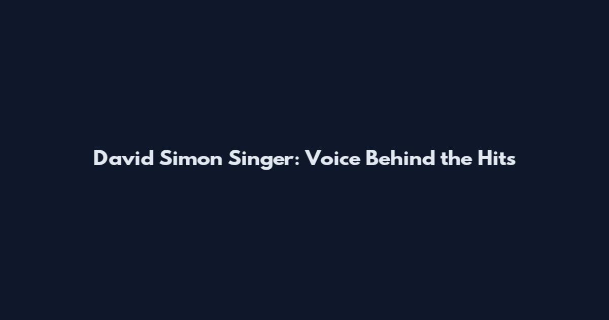 David Simon Singer: Voice Behind the Hits