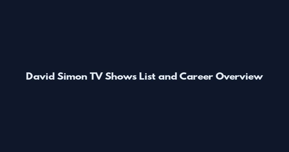 David Simon TV Shows List and Career Overview